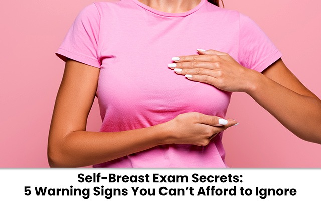 5 Breast Self-Exam Warning Signs You Shouldn’t Ignore